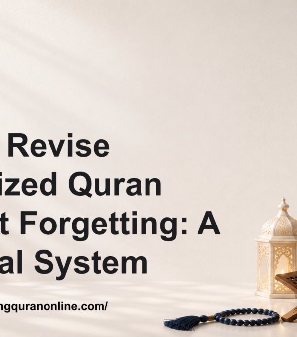 How to Revise Memorized Quran Without Forgetting: A Practical System