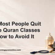 Why Most People Quit Online Quran Classes and How to Avoid It