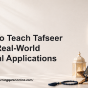 How to Teach Tafseer with Real-World Ethical Applications