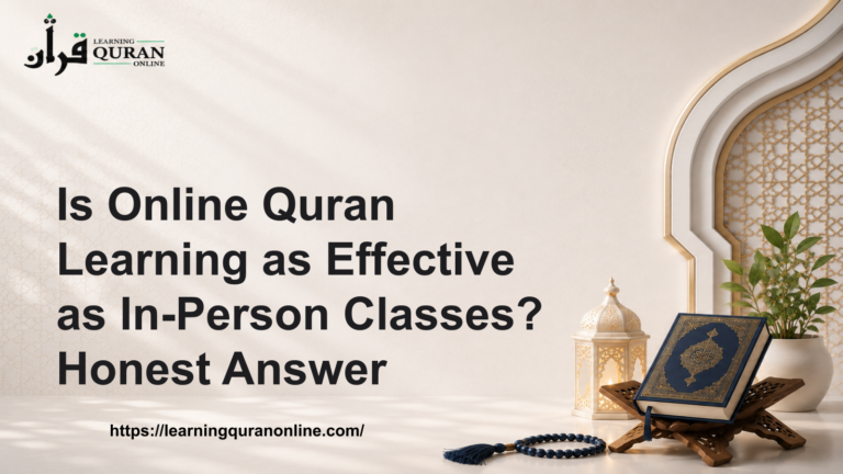 Is Online Quran Learning as Effective as In-Person Classes? Honest Answer