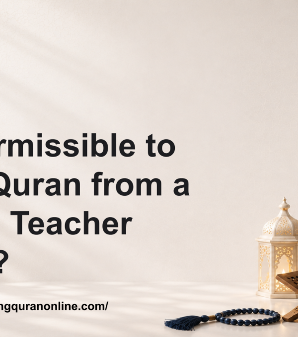 Is It Permissible to Learn Quran from a Female Teacher Online?