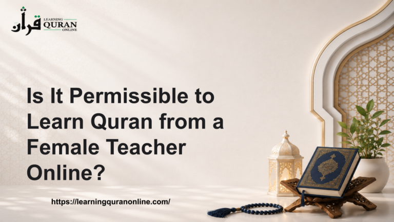Is It Permissible to Learn Quran from a Female Teacher Online?