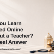 Can You Learn Tajweed Online Without a Teacher? The Real Answer
