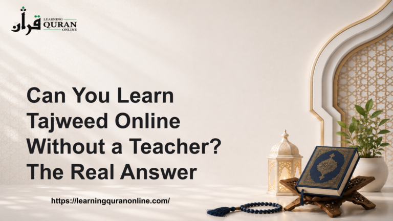 Can You Learn Tajweed Online Without a Teacher? The Real Answer