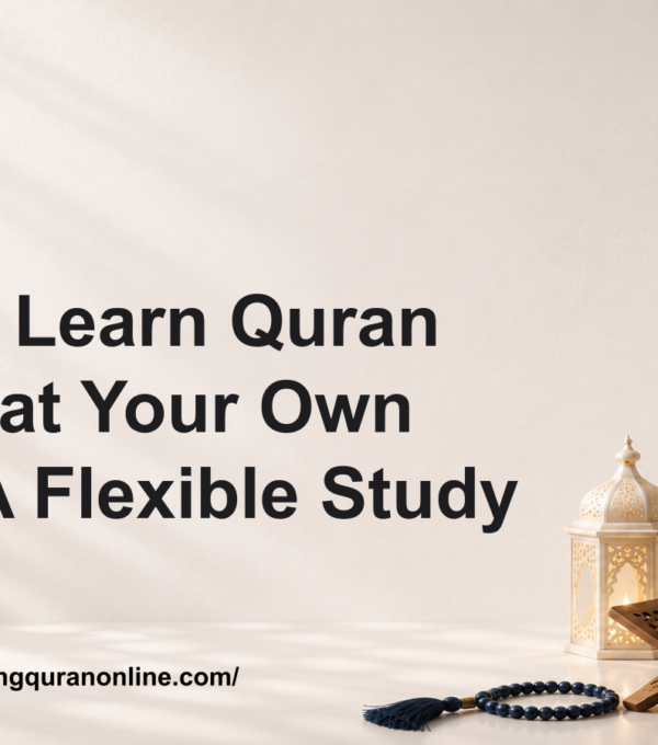 How to Learn Quran Online at Your Own Pace: A Flexible Study Guide