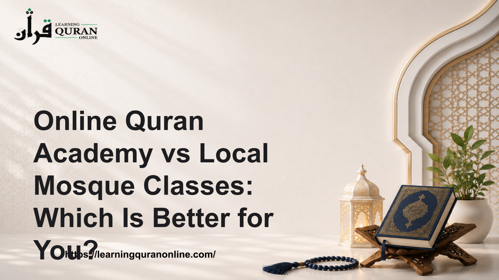 Online Quran Academy vs Local Mosque Classes: Which Is Better for You?