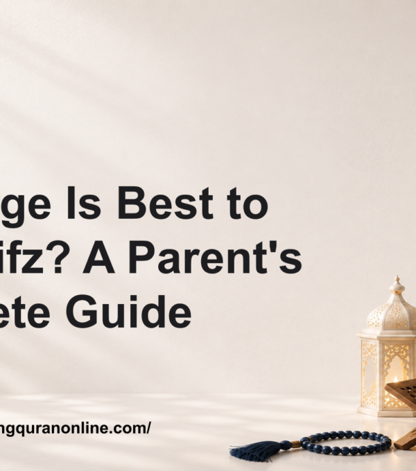 What Age Is Best to Start Hifz? A Parent’s Complete Guide